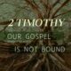 Endure in the Unbound Gospel – 2 Timothy 2:1-13