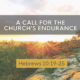 A Call For The Church’s Endurance – Hebrews 10:19-25
